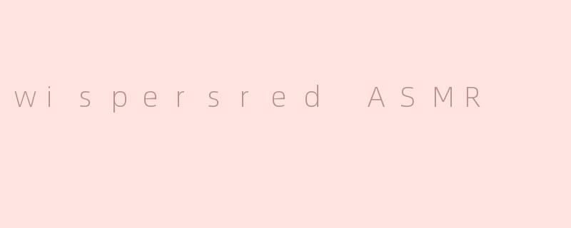 wispersred ASMR